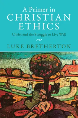 Elementarz etyki chrześcijańskiej: Chrystus i walka o dobre życie - A Primer in Christian Ethics: Christ and the Struggle to Live Well