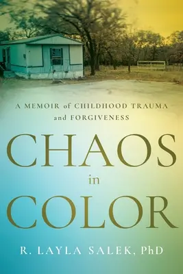 Chaos w kolorze: wspomnienie traumy z dzieciństwa i przebaczenia - Chaos in Color: A Memoir of Childhood Trauma and Forgiveness