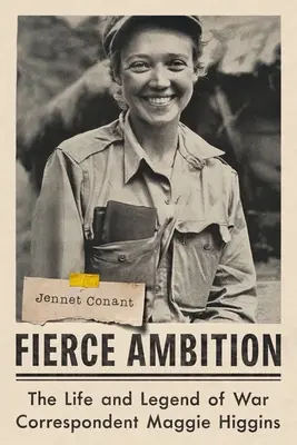 Fierce Ambition: Życie i legenda korespondentki wojennej Maggie Higgins - Fierce Ambition: The Life and Legend of War Correspondent Maggie Higgins