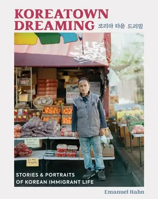 Koreatown Dreaming: Historie i portrety życia koreańskich imigrantów - Koreatown Dreaming: Stories & Portraits of Korean Immigrant Life