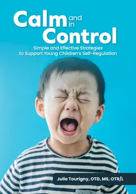 Spokój i kontrola: Proste i skuteczne strategie wspierające samoregulację małych dzieci - Calm and in Control: Simple and Effective Strategies to Support Young Children's Self-Regulation