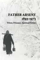 Ojciec Arsenij 1893-1973 - kapłan, więzień, ojciec duchowy - Father Arseny 1893-1973 - Priest, Prisoner, Spiritual Father