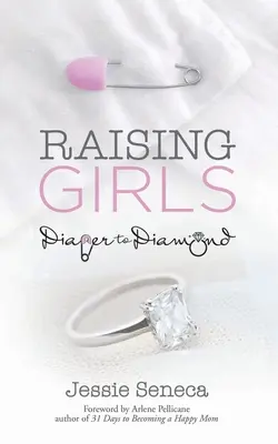 Wychowywanie dziewczynek: Od pieluchy do diamentu - Raising Girls: From Diaper to Diamond