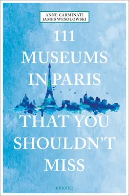 111 paryskich muzeów, których nie można przegapić - 111 Museums in Paris That You Shouldn't Miss