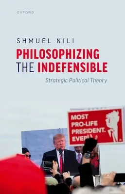 Filozofowanie nie do obrony: Strategiczna teoria polityczna - Philosophizing the Indefensible: Strategic Political Theory