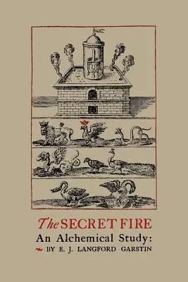 The Secret Fire: Studium alchemiczne - The Secret Fire: An Alchemical Study