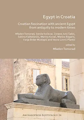 Egipt w Chorwacji: Chorwacka fascynacja starożytnym Egiptem od starożytności do czasów współczesnych - Egypt in Croatia: Croatian Fascination with Ancient Egypt from Antiquity to Modern Times