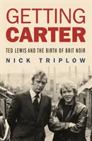 Zdobycie Cartera - Ted Lewis i narodziny Brit Noir - Getting Carter - Ted Lewis and the Birth of Brit Noir