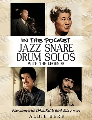 In the Pocket - Jazzowe solówki na werbel z legendami: Graj razem z Chickiem, Keithem, Birdem, Ellą i nie tylko - In the Pocket - Jazz Snare Drum Solos with the Legends: Play along with Chick, Keith, Bird, Ella & more