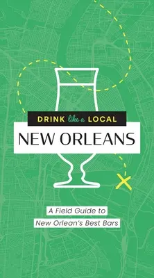 Pij jak miejscowy: Nowy Orlean: Przewodnik po najlepszych barach w Nowym Orleanie - Drink Like a Local: New Orleans: A Field Guide to New Orleans's Best Bars