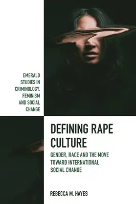 Definiowanie kultury gwałtu: Płeć, rasa i ruch w kierunku międzynarodowych zmian społecznych - Defining Rape Culture: Gender, Race and the Move Toward International Social Change
