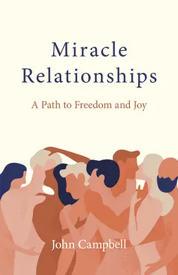 Cudowne związki: Droga do wolności i radości - Miracle Relationships: A Path to Freedom and Joy