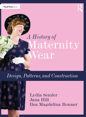 Historia odzieży ciążowej: Projektowanie, wzory i konstrukcja - A History of Maternity Wear: Design, Patterns, and Construction