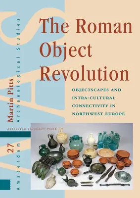 Rzymska rewolucja przedmiotów: Krajobrazy przedmiotów i wewnątrzkulturowa łączność w północno-zachodniej Europie - The Roman Object Revolution: Objectscapes and Intra-Cultural Connectivity in Northwest Europe