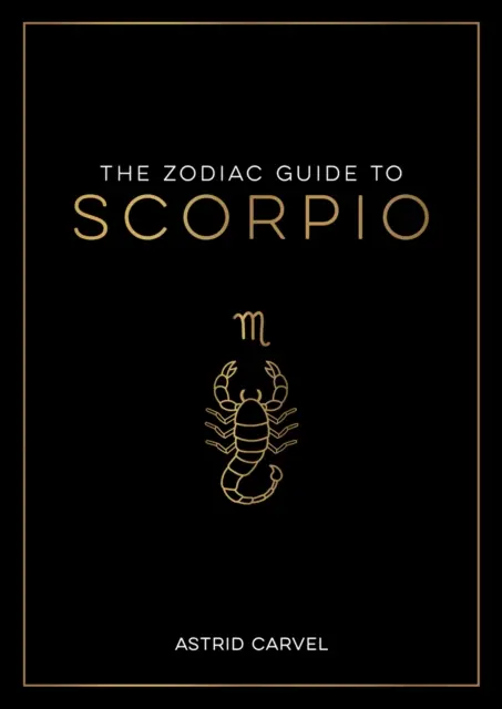 Zodiac Guide to Scorpio - The Ultimate Guide to Understanding Your Star Sign, Unlocking Your Destiny and Decoding the Mądrość Gwiazd - Zodiac Guide to Scorpio - The Ultimate Guide to Understanding Your Star Sign, Unlocking Your Destiny and Decoding the Wisdom of the Stars