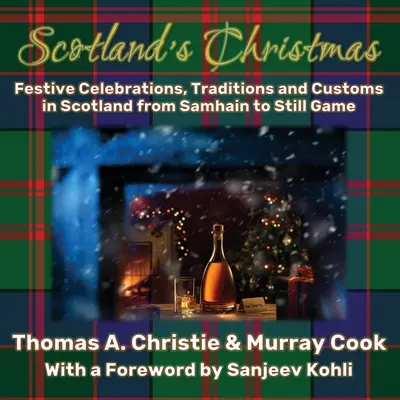 Święta Bożego Narodzenia w Szkocji: Świąteczne uroczystości, tradycje i zwyczaje w Szkocji od Samhain do Still Game - Scotland's Christmas: Festive Celebrations, Traditions and Customs in Scotland from Samhain to Still Game