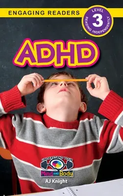 ADHD: Zrozum swój umysł i ciało (Angażujące czytanki, poziom 3) - ADHD: Understand Your Mind and Body (Engaging Readers, Level 3)