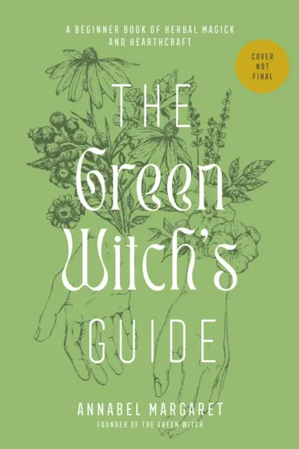 Przewodnik zielonej czarownicy po magii ziołowej - podręcznik zielonego czarnoksięstwa i czarów opartych na roślinach - Green Witch's Guide to Herbal Magick - A Handbook of Green Hearthcraft and Plant-Based Spellcraft