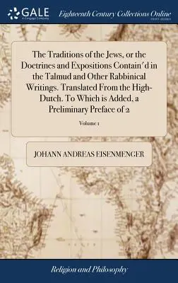 The Traditions of the Jews, or the Doctrines and Expositions Contain'd in the Talmud and Other Rabbinical Writings. Przetłumaczone z języka niderlandzkiego. Do - The Traditions of the Jews, or the Doctrines and Expositions Contain'd in the Talmud and Other Rabbinical Writings. Translated From the High-Dutch. To