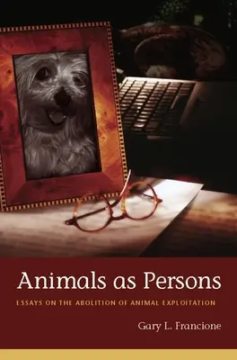 Zwierzęta jako osoby: Eseje na temat zniesienia wyzysku zwierząt - Animals as Persons: Essays on the Abolition of Animal Exploitation