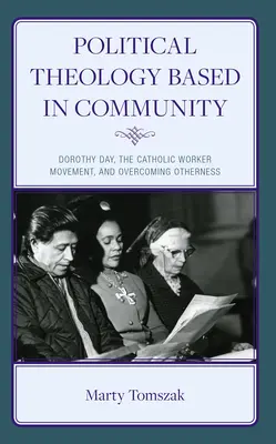 Teologia polityczna oparta na wspólnocie: Dorothy Day, katolicki ruch robotniczy i przezwyciężanie inności - Political Theology Based in Community: Dorothy Day, the Catholic Worker Movement, and Overcoming Otherness