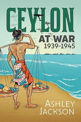 Cejlon na wojnie, 1939-1945 - Ceylon at War, 1939-1945