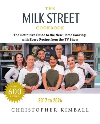 Książka kucharska Milk Street: The Definitive Guide to the New Home Cooking, z każdym przepisem z każdego odcinka programu telewizyjnego, 2017-2024 - The Milk Street Cookbook: The Definitive Guide to the New Home Cooking, with Every Recipe from Every Episode of the TV Show, 2017-2024