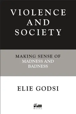 Przemoc i społeczeństwo: Making Sense of Madness and Badness - Violence and Society: Making Sense of Madness and Badness