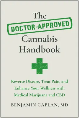 The Doctor-Approved Cannabis Handbook: Odwracanie chorób, leczenie bólu i poprawa samopoczucia dzięki medycznej marihuanie i CBD - The Doctor-Approved Cannabis Handbook: Reverse Disease, Treat Pain, and Enhance Your Wellness with Medical Marijuana and CBD