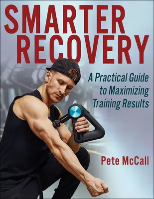 Smarter Recovery: Praktyczny przewodnik po maksymalizacji wyników treningu - Smarter Recovery: A Practical Guide to Maximizing Training Results