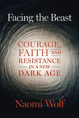 W obliczu bestii: Odwaga, wiara i opór w nowym mrocznym wieku - Facing the Beast: Courage, Faith, and Resistance in a New Dark Age