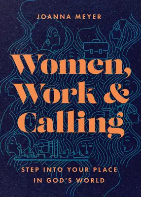 Kobiety, praca i powołanie: Wejdź na swoje miejsce w Bożym świecie - Women, Work, and Calling: Step Into Your Place in God's World