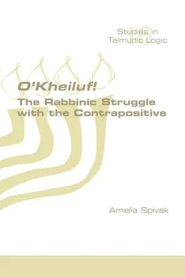 O'Kheiluf! Rabiniczne zmagania z przeciwieństwami - O'Kheiluf! The Rabbinic Struggle with the Contrapositive