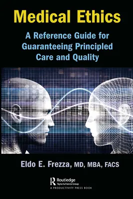 Etyka medyczna: przewodnik gwarantujący zasadniczą opiekę i jakość - Medical Ethics: A Reference Guide for Guaranteeing Principled Care and Quality