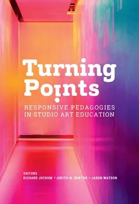Punkty zwrotne: Pedagogika responsywna w edukacji artystycznej - Turning Points: Responsive Pedagogies in Studio Art Education