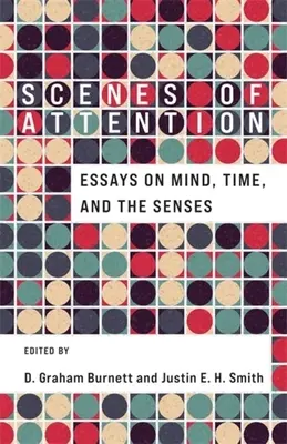 Sceny uwagi: Eseje o umyśle, czasie i zmysłach - Scenes of Attention: Essays on Mind, Time, and the Senses