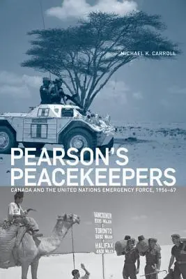 Pearson's Peacekeepers: Kanada i Siły Nadzwyczajne ONZ, 1956-67 - Pearson's Peacekeepers: Canada and the United Nations Emergency Force, 1956-67