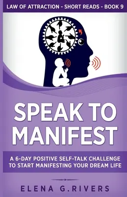 Speak to Manifest: 6-dniowe pozytywne wyzwanie, aby zacząć manifestować swoje wymarzone życie - Speak to Manifest: A 6-Day Positive Self-Talk Challenge to Start Manifesting Your Dream Life