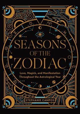 Pory roku zodiaku: Miłość, magia i manifestacja przez cały rok astrologiczny - Seasons of the Zodiac: Love, Magick, and Manifestation Throughout the Astrological Year