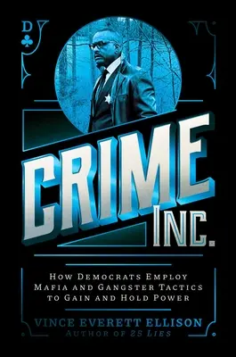 Crime Inc.: Jak demokraci stosują mafijne i gangsterskie taktyki, aby zdobyć i utrzymać władzę - Crime Inc.: How Democrats Employ Mafia and Gangster Tactics to Gain and Hold Power