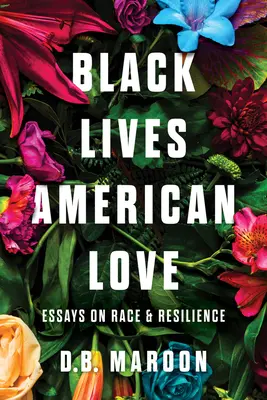 Black Lives, American Love: Eseje o rasie i odporności - Black Lives, American Love: Essays on Race and Resilience