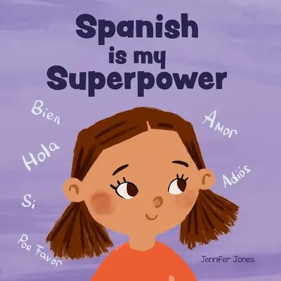 Hiszpański jest moją supermocą: Społeczno-emocjonalna, rymowana książka dla dzieci o byciu dwujęzycznym i mówieniu po hiszpańsku - Spanish is My Superpower: A Social Emotional, Rhyming Kid's Book About Being Bilingual and Speaking Spanish