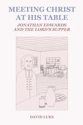 Spotkanie z Chrystusem przy Jego stole: Jonathan Edwards i Wieczerza Pańska - Meeting Christ at his Table: Jonathan Edwards and the Lord's Supper