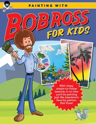 Malowanie z Bobem Rossem dla dzieci: Z tymi prostymi do naśladowania lekcjami, w mgnieniu oka będziesz malować tak jak ulubiony malarz telewizji, Bob Ross! - Painting with Bob Ross for Kids: With These Simple-To-Follow Lessons, in No Time You'll Be Painting Just Like Television's Favorite Painter, Bob Ross!