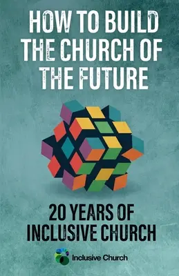 Jak zbudować Kościół przyszłości: 20 lat Kościoła integracyjnego - How to Build the Church of the Future: 20 Years of Inclusive Church
