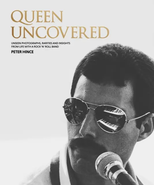 Queen Uncovered - niewidziane zdjęcia, rarytasy i spostrzeżenia z życia zespołu rock'n'rollowego - Queen Uncovered - Unseen photographs, rarities and insights from life with a rock 'n' roll band