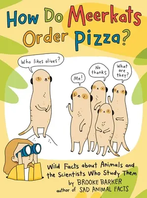 Jak surykatki zamawiają pizzę? Dzikie fakty o zwierzętach i naukowcach, którzy je badają - How Do Meerkats Order Pizza?: Wild Facts about Animals and the Scientists Who Study Them