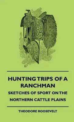 Wyprawy myśliwskie ranczera - szkice o sporcie na północnych równinach bydła - Hunting Trips of a Ranchman - Sketches of Sport on the Northern Cattle Plains