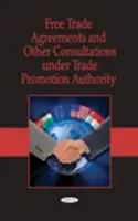 Umowy o wolnym handlu i inne konsultacje w ramach uprawnień do promocji handlu - Free Trade Agreements & Other Consultations Under Trade Promotion Authority