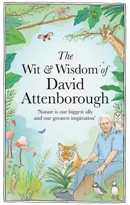 Dowcip i mądrość Davida Attenborough: Celebracja naszego ulubionego przyrodnika - The Wit and Wisdom of David Attenborough: A Celebration of Our Favorite Naturalist